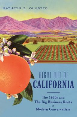 Right Out of California The 1930s and the Big Business Roots of Modern Conservatism  9781620973066 Front Cover