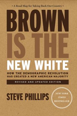 Brown Is the New White How the Demographic Revolution Has Created a New American Majority  9781620973141 Front Cover