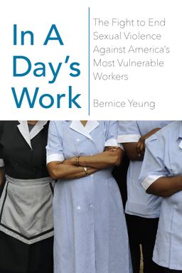 In a Day's Work The Fight to End Sexual Violence Against America's Most Vulnerable Workers  9781620973158 Front Cover