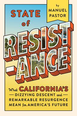 State of Resistance: What California's Dizzying Descent and Remarkable Resurgence Means for America's Future  9781620973295 Front Cover