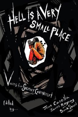 Hell Is a Very Small Place: Voices from Solitary Confinement  9781620973516 Front Cover