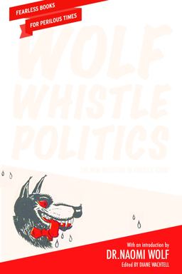 Wolf Whistle Politics: The New Misogyny in America Today  9781620973523 Front Cover