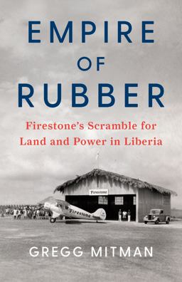 Empire of Rubber Firestone's Scramble for Land and Power in Liberia  9781620973776 Front Cover