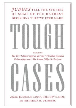 Tough Cases Judges Tell the Stories of Some of the Hardest Decisions They've Ever Made  9781620973868 Front Cover