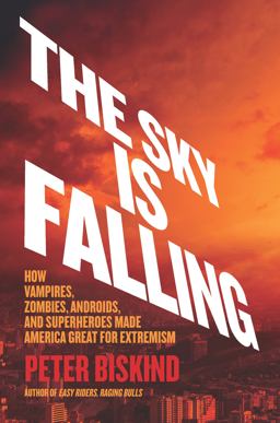 Sky Is Falling How Vampires, Zombies, Androids, and Superheroes Made America Great for Extremism  9781620974292 Front Cover