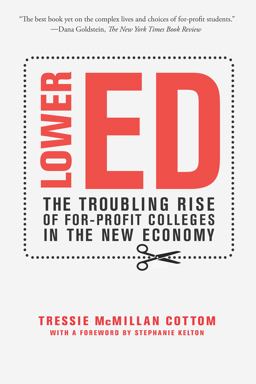 Lower Ed The Troubling Rise of for-Profit Colleges in the New Economy  9781620974384 Front Cover