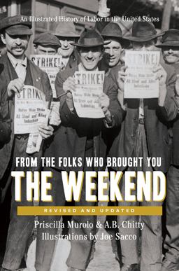 From the Folks Who Brought You the Weekend An Illustrated History of Labor in the United States  9781620974483 Front Cover
