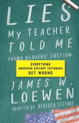 Lies My Teacher Told Me: Young Readers' Edition Everything American History Textbooks Get Wrong  9781620974698 Front Cover