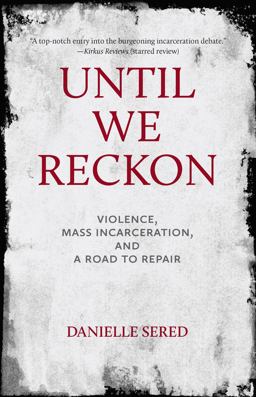 Until We Reckon Violence, Mass Incarceration, and a Road to Repair  9781620974797 Front Cover