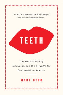 Teeth The Story of Beauty, Inequality, and the Struggle for Oral Health in America  9781620974827 Front Cover