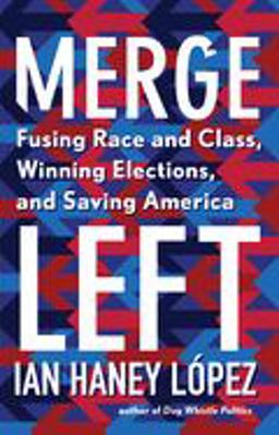 Merge Left Fusing Race and Class, Winning Elections, and Saving America  9781620975640 Front Cover