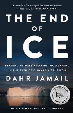 End of Ice Bearing Witness and Finding Meaning in the Path of Climate Disruption  9781620975978 Front Cover