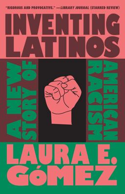 Inventing Latinos A New Story of American Racism  9781620977613 Front Cover
