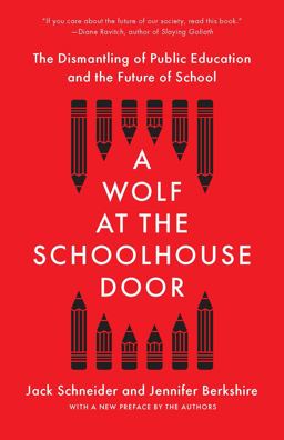 Wolf at the Schoolhouse Door The Dismantling of Public Education and the Future of School  9781620977958 Front Cover