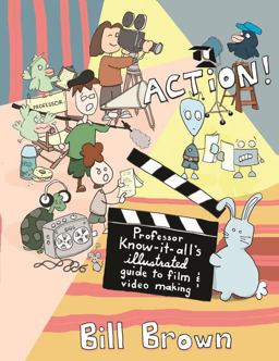 Action! Professor Know-It-All's Illustrated Guide to Film and Video Making  9781621060307 Front Cover