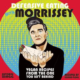 Defensive Eating with Morrissey Vegan Recipes from the One You Left Behind  9781621062035 Front Cover