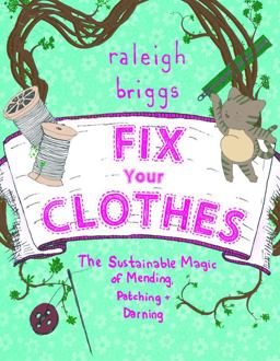 Fix Your Clothes The Sustainable Magic of Mending, Patching, and Darning 2nd 9781621069065 Front Cover