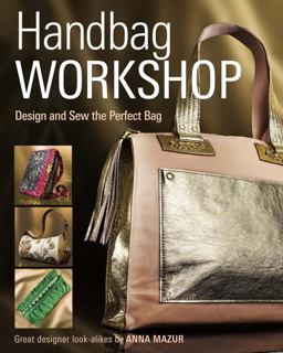 Handbag Workshop Design and Sew the Perfect Bag  9781621137771 Front Cover