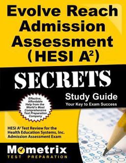 Evolve Reach Admission Assessment (HESI A2) Secrets Study Guide HESI A2 Test Review for the Health Education Systems, Inc. Admission Assessment Exam  9781621201502 Front Cover