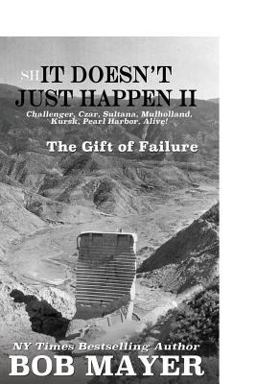 Shit Doesn't Just Happen II Challenger, Czar, Sultana, Mulholland, Kursk, Pearl Harbor, Alive!: the Gift of Failure  9781621252153 Front Cover