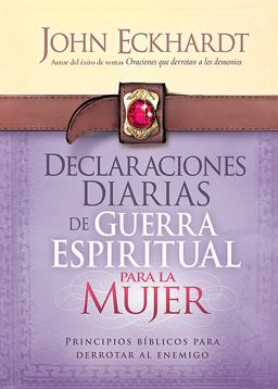 Declaraciones Diarias de Guerra Espiritual para la Mujer Principios Bï¿½blicos para Derrotar Al Enemigo 2013 9781621361657 Front Cover