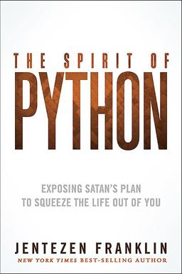 Spirit of Python Exposing Satan's Plan to Squeeze the Life Out of You 2013 9781621362203 Front Cover