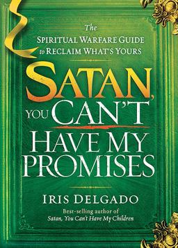 Satan, You Can't Have My Promises The Spiritual Warfare Guide to Reclaim What's Yours  9781621362302 Front Cover