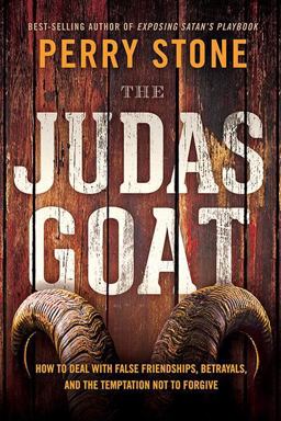 Judas Goat How to Deal with False Friendships, Betrayals, and the Temptation Not to Forgive  9781621365211 Front Cover