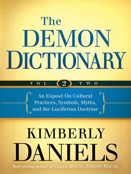 Demon Dictionary Volume Two An Exposï¿½ on Cultural Practices, Symbols, Myths, and the Luciferian Doctrine  9781621365563 Front Cover