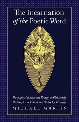 Incarnation of the Poetic Word Theological Essays on Poetry and Philosophy / Philosophical Essays on Poetry and Theology  9781621382393 Front Cover