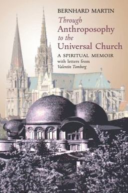 Through Anthroposophy to the Universal Church Through Anthroposophy to the Universal Church