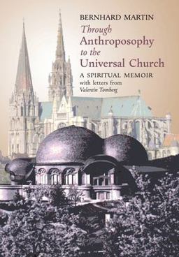Through Anthroposophy to the Universal Church Through Anthroposophy to the Universal Church