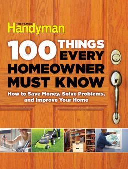 100 Things Every Homeowner Must Know How to Save Money, Solve Problems and Improve Your Home  9781621452201 Front Cover