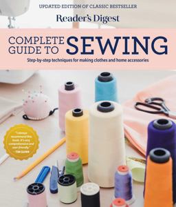 Reader's Digest Complete Guide to Sewing Step by Step Techniques for Making Clothes and Home Accessories  9781621458012 Front Cover