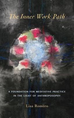 Inner Work Path A Foundation for Meditative Practice in the Light of Anthroposophy  9781621480594 Front Cover