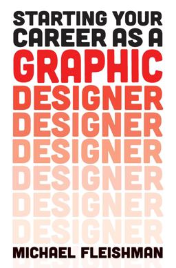 Starting Your Career As a Graphic Designer  9781621533986 Front Cover