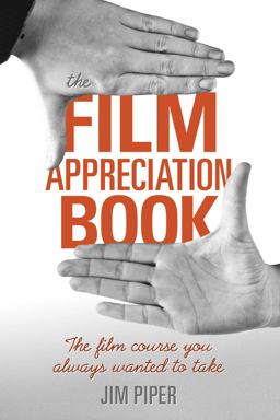 Film Appreciation Book The Film Course You Always Wanted to Take  9781621534358 Front Cover