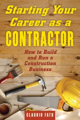 Starting Your Career As a Contractor How to Build and Run a Construction Business  9781621534587 Front Cover