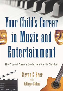 Your Child's Career in Music and Entertainment The Prudent Parent's Guide from Start to Stardom  9781621534808 Front Cover