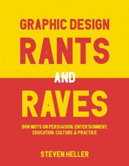 Graphic Design Rants and Raves Bon Mots on Persuasion, Entertainment, Education, Culture, and Practice  9781621535362 Front Cover