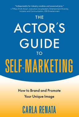 Actor's Guide to Self-Marketing How to Brand and Promote Your Unique Image  9781621535515 Front Cover