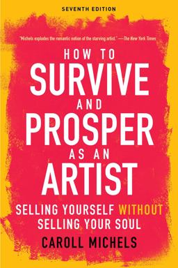 How to Survive and Prosper As an Artist Selling Yourself Without Selling Your Soul (Seventh Edition) 7th 9781621536130 Front Cover