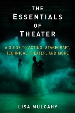 Essentials of Theater A Guide to Acting, Stagecraft, Technical Theater, and More  9781621536468 Front Cover