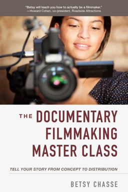 Documentary Filmmaking Master Class Tell Your Story from Concept to Distribution  9781621537212 Front Cover