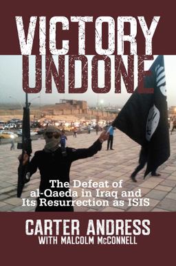 Victory Undone The Defeat of Al-Qaeda in Iraq and Its Resurrection As ISIS  9781621572800 Front Cover