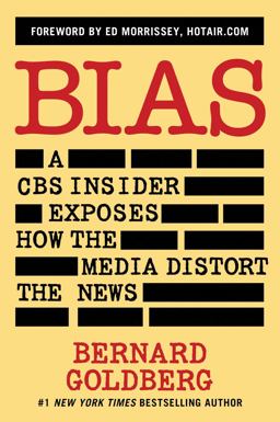 Bias A CBS Insider Exposes How the Media Distort the News  9781621573111 Front Cover