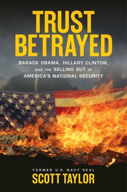 Trust Betrayed Barack Obama, Hillary Clinton, and the Selling Out of America's National Security  9781621573272 Front Cover
