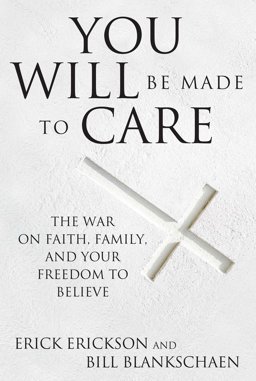 You Will Be Made to Care The War on Faith, Family, and Your Freedom to Believe  9781621574743 Front Cover