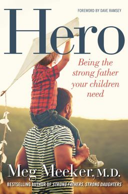 Hero Being the Strong Father Your Children Need  9781621575023 Front Cover
