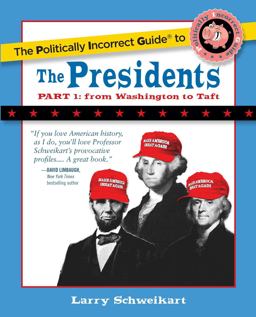The Politically Incorrect Guide to the Presidents, Part 1 The Politically Incorrect Guide to the Presidents, Part 1